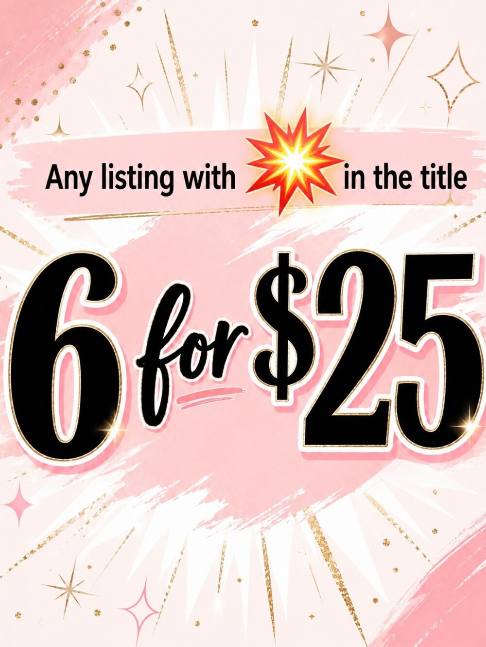 Any Item With 💥 In The Title Is 6 for $25!